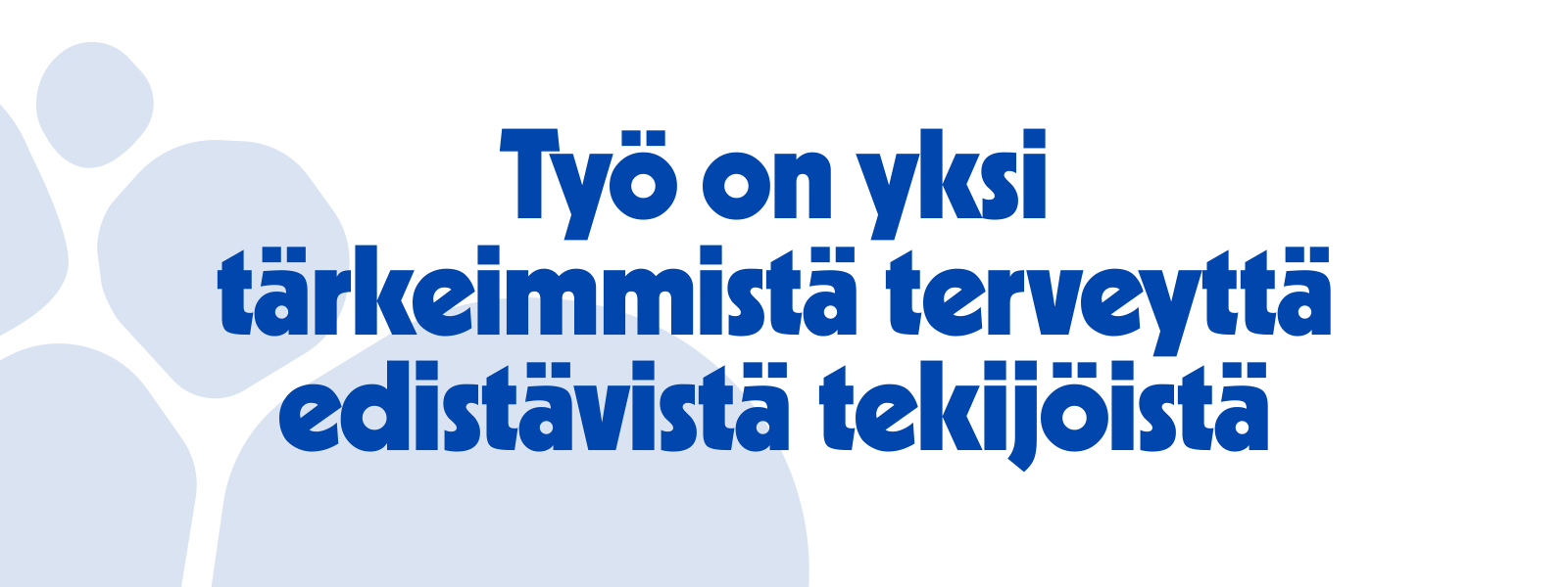 Työ on yksi tärkeimmistä terveyttä edistävistä tekijöistä.