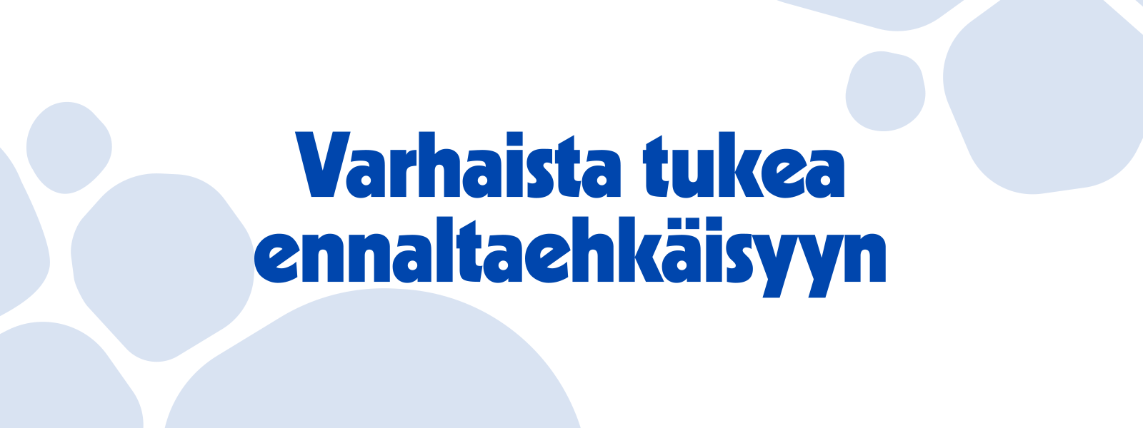 Varhaista tukea ennaltatehkäisyyn.